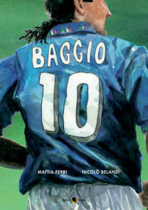 Credere nell’impossibile, la biografia a fumetti di Roberto Baggio.