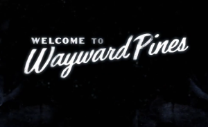 Wayward Pines – Il paradiso è (un incubo) di casa