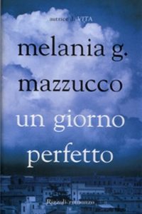 Un giorno perfetto – Melania Gaia Mazzucco ci parla della fragilità delle relazioni