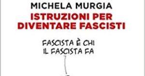 Istruzioni per diventare fascisti, di Michela Murgia