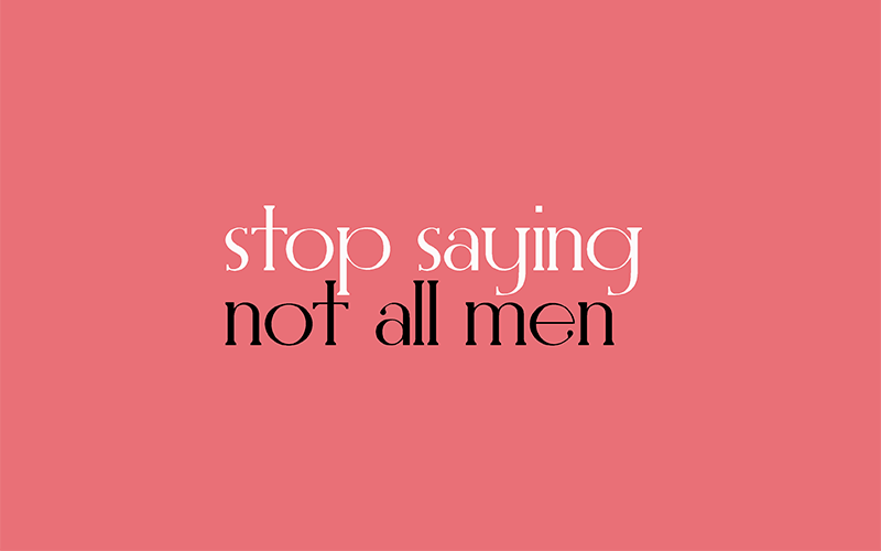 stop saying #NotAllMen