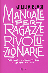 La copertina di Manuale per ragazze rivoluzionarie di Giulia Blasi, uno dei libri femministi che vi consigliamo